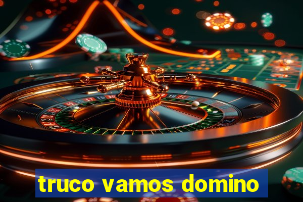 truco vamos domino